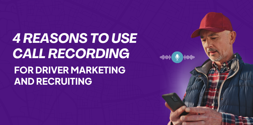 4 Reasons To Use Call Recording For Driver Marketing & Recruiting