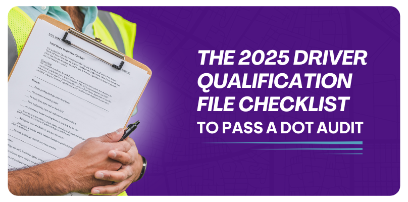 The 2025 Driver Qualification File Checklist You Need to Pass a DOT Audit